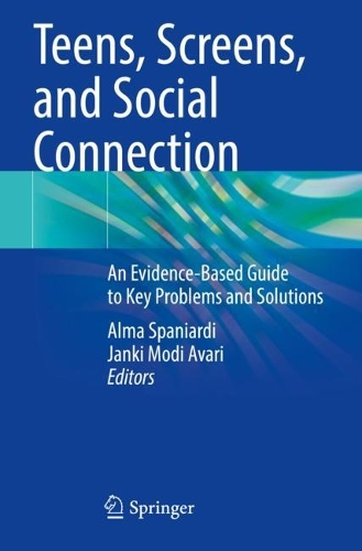 Teens, Screens, and Social Connection: An Evidence-Based Guide to Key Problems and Solutions. 2023 ed.