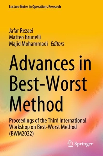 Advances in Best-Worst Method: Proceedings of the Third International Workshop on Best-Worst Method (BWM2022). 2023 ed.