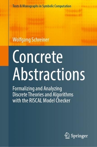 Concrete Abstractions: Formalizing and Analyzing Discrete Theories and Algorithms with the RISCAL Model Checker. 2023 ed.