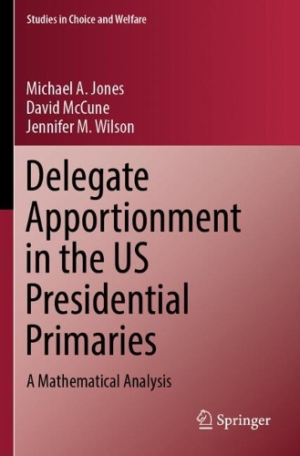 Delegate Apportionment in the US Presidential Primaries: A Mathematical Analysis. 2023 ed.
