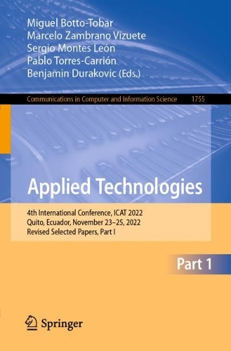 Applied Technologies: 4th International Conference, ICAT 2022, Quito, Ecuador, November 23-25, 2022, Revised Selected Papers, Part I. 1st ed. 2023