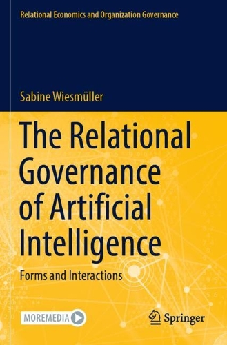 The Relational Governance of Artificial Intelligence: Forms and Interactions. 2023 ed.