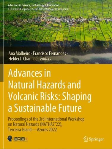 Advances in Natural Hazards and Volcanic Risks: Shaping a Sustainable Future: Proceedings of the 3rd International Workshop on Natural Hazards (NATHAZ'22), Terceira Island-Azores 2022. 2023 ed.