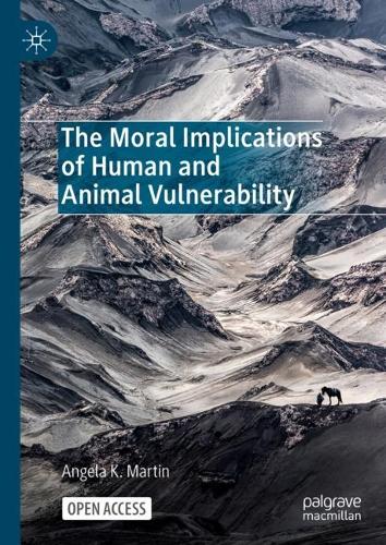 The Moral Implications of Human and Animal Vulnerability.