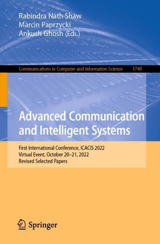 Advanced Communication and Intelligent Systems: First International Conference, ICACIS 2022, Virtual Event, October 20-21, 2022, Revised Selected Papers. 1st ed. 2023