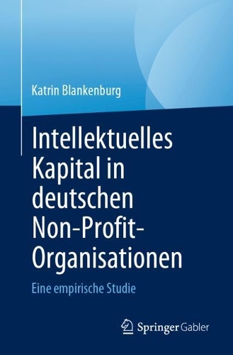 Intellektuelles Kapital in deutschen Non-Profit-Organisationen: Eine empirische Studie. 1. Aufl. 2023