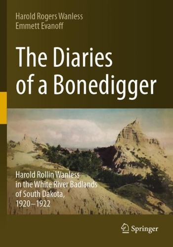 The Diaries of a Bonedigger: Harold Rollin Wanless in the White River Badlands of South Dakota, 1920-1922. 2023 ed.