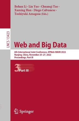 Web and Big Data: 6th International Joint Conference, APWeb-WAIM 2022, Nanjing, China, November 25-27, 2022, Proceedings, Part III. 1st ed. 2023