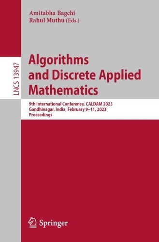 Algorithms and Discrete Applied Mathematics: 9th International Conference, CALDAM 2023, Gandhinagar, India, February 9-11, 2023, Proceedings. 1st ed. 2023