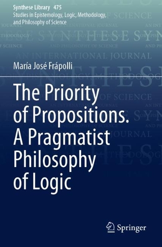 The Priority of Propositions. A Pragmatist Philosophy of Logic. 2023 ed.