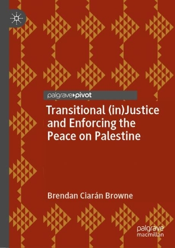 Transitional (in)Justice and Enforcing the Peace on Palestine.