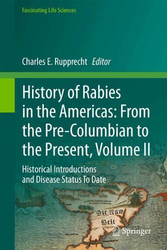 History of Rabies in the Americas: From the Pre-Columbian to the Present, Volume II: Historical Introductions and Disease Status To Date. 2024 ed.