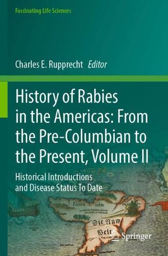 History of Rabies in the Americas: From the Pre-Columbian to the Present, Volume II: Historical Introductions and Disease Status To Date.