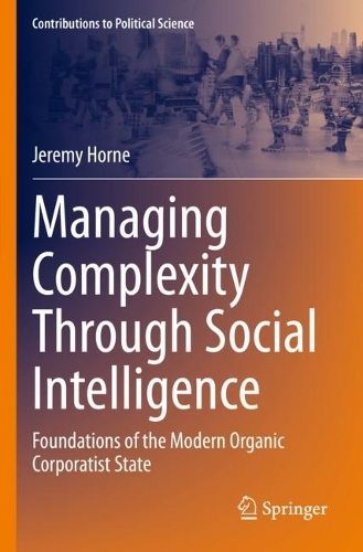 Managing Complexity Through Social Intelligence: Foundations of the Modern Organic Corporatist State. 2023 ed.