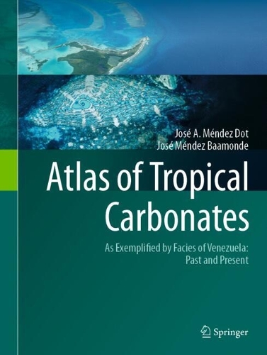 Atlas of Tropical Carbonates: As Exemplified by Facies of Venezuela: Past and Present. 2024 ed.