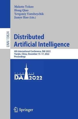 Distributed Artificial Intelligence: 4th International Conference, DAI 2022, Tianjin, China, December 15-17, 2022, Proceedings. 1st ed. 2023