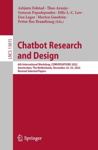 Chatbot Research and Design: 6th International Workshop, CONVERSATIONS 2022, Amsterdam, The Netherlands, November 22-23, 2022, Revised Selected Papers. 1st ed. 2023