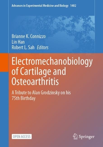 Electromechanobiology of Cartilage and Osteoarthritis: A Tribute to Alan Grodzinsky on his 75th Birthday. 1st ed. 2023