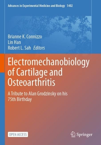 Electromechanobiology of Cartilage and Osteoarthritis: A Tribute to Alan Grodzinsky on his 75th Birthday. 1st ed. 2023