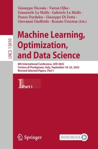 Machine Learning, Optimization, and Data Science: 8th International Conference, LOD 2022, Certosa di Pontignano, Italy, September 18-22, 2022, Revised Selected Papers, Part I. 1st ed. 2023