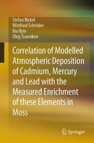 Correlation of Modelled Atmospheric Deposition of Cadmium, Mercury and Lead with the Measured Enrichment of these Elements in Moss. 1st ed. 2023