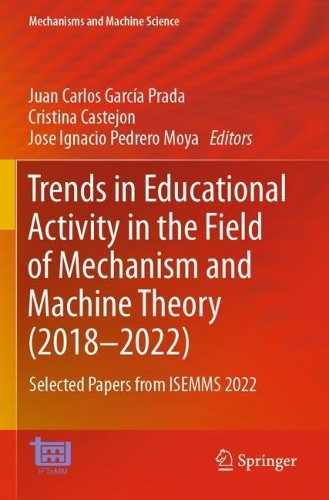 Trends in Educational Activity in the Field of Mechanism and Machine Theory (2018-2022): Selected Papers from ISEMMS 2022. 2023 ed.