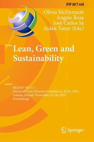Lean, Green and Sustainability: 8th IFIP WG 5.7 European Lean Educator Conference, ELEC 2022, Galway, Ireland, November 22-24, 2022, Proceedings. 2023 ed.