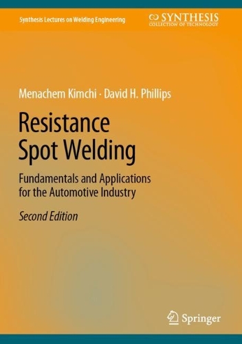 Resistance Spot Welding: Fundamentals and Applications for the Automotive Industry. Second Edition 2023