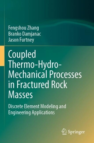 Coupled Thermo-Hydro-Mechanical Processes in Fractured Rock Masses: Discrete Element Modeling and Engineering Applications. 2023 ed.
