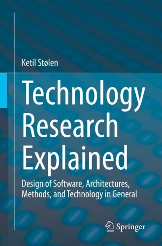 Technology Research Explained: Design of Software, Architectures, Methods, and Technology in General. 1st ed. 2023
