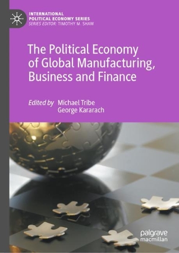 The Political Economy of Global Manufacturing, Business and Finance.