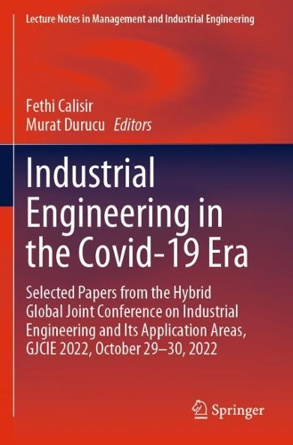 Industrial Engineering in the Covid-19 Era: Selected Papers from the Hybrid Global Joint Conference on Industrial Engineering and Its Application Areas, GJCIE 2022, October 29-30, 2022. 2023 ed.