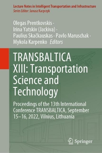 TRANSBALTICA XIII: Transportation Science and Technology: Proceedings of the 13th International Conference TRANSBALTICA, September 15-16, 2022, Vilnius, Lithuania. 2023 ed.
