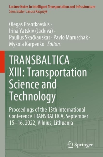 TRANSBALTICA XIII: Transportation Science and Technology: Proceedings of the 13th International Conference TRANSBALTICA, September 15-16, 2022, Vilnius, Lithuania. 2023 ed.