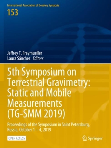 5th Symposium on Terrestrial Gravimetry: Static and Mobile Measurements (TG-SMM 2019): Proceedings of the Symposium in Saint Petersburg, Russia, October 1 - 4, 2019. 1st ed. 2023