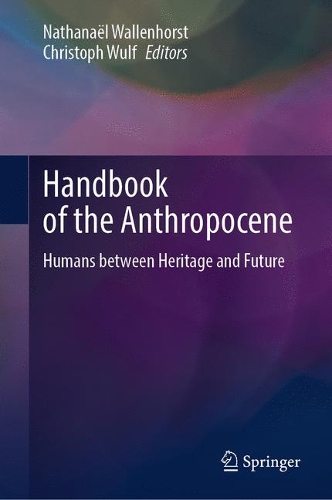 Handbook of the Anthropocene: Humans between Heritage and Future.