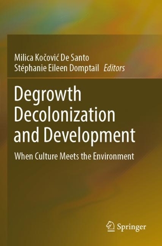 Degrowth Decolonization and Development: When Culture Meets the Environment. 2023 ed.
