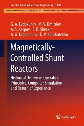 Magnetically-Controlled Shunt Reactors: Historical Overview, Operating Principles, Computer Simulation and Return of Experience. 2023 ed.