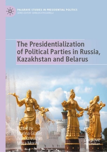 The Presidentialization of Political Parties in Russia, Kazakhstan and Belarus.