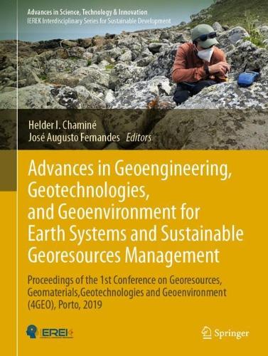 Advances in Geoengineering, Geotechnologies, and Geoenvironment for Earth Systems and Sustainable Georesources Management: Proceedings of the 1st Conference on Georesources, Geomaterials, Geotechnologies and Geoenvironment (4GEO), Porto, 2019. 2023 ed.