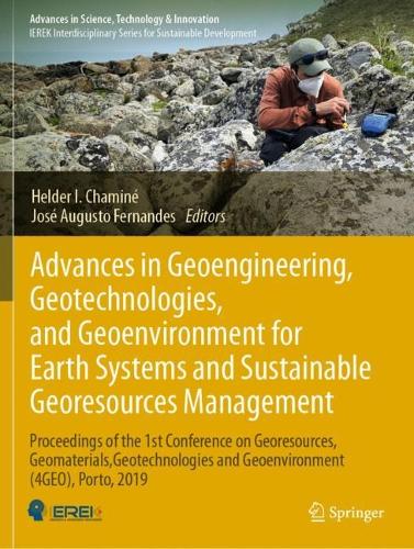Advances in Geoengineering, Geotechnologies, and Geoenvironment for Earth Systems and Sustainable Georesources Management: Proceedings of the 1st Conference on Georesources, Geomaterials, Geotechnologies and Geoenvironment (4GEO), Porto, 2019. 2023 ed.