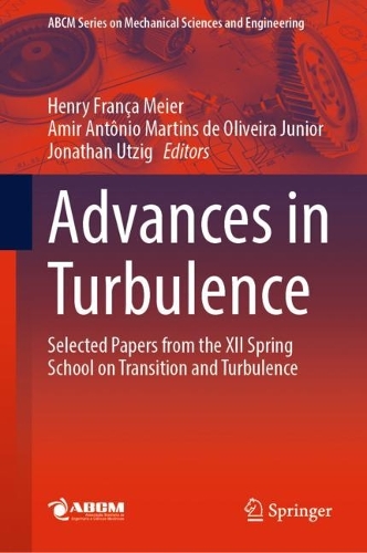 Advances in Turbulence: Selected Papers from the XII Spring School on Transition and Turbulence. 2023 ed.