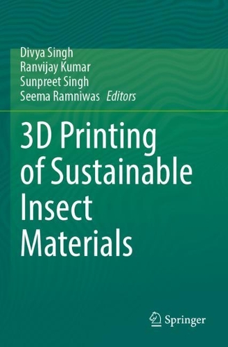 3D Printing of Sustainable Insect Materials. 2023 ed.