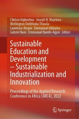 Sustainable Education and Development - Sustainable Industrialization and Innovation: Proceedings of the Applied Research Conference in Africa (ARCA), 2022. 2023 ed.