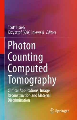 Photon Counting Computed Tomography: Clinical Applications, Image Reconstruction and Material Discrimination. 2023 ed.