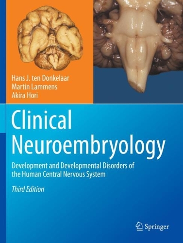 Clinical Neuroembryology: Development and Developmental Disorders of the Human Central Nervous System. Third Edition 2023