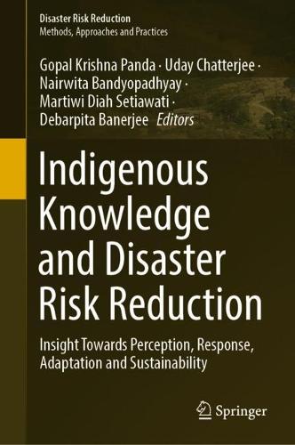 Indigenous Knowledge and Disaster Risk Reduction: Insight Towards Perception, Response, Adaptation and Sustainability.