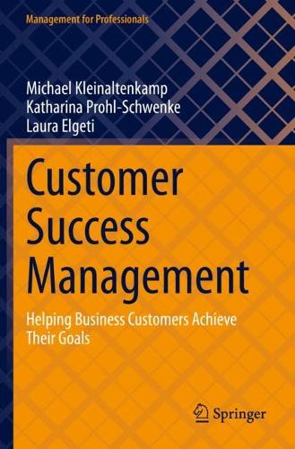 Customer Success Management: Helping Business Customers Achieve Their Goals. 2023 ed.