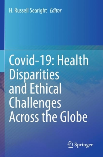 Covid-19: Health Disparities and Ethical Challenges Across the Globe. 2023 ed.