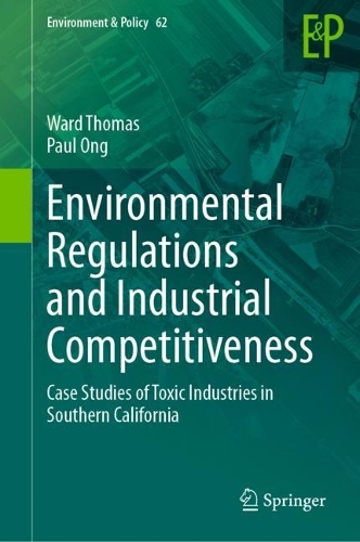 Environmental Regulations and Industrial Competitiveness: Case Studies of Toxic Industries in Southern California. 2023 ed.